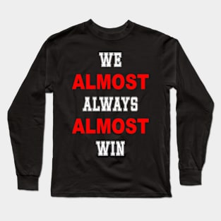 Nebraska Cornhuskers We Almost Always Almost Win Long Sleeve T-Shirt